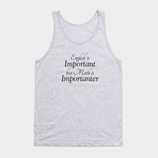 English is Important but Math is Importanter Tank Top